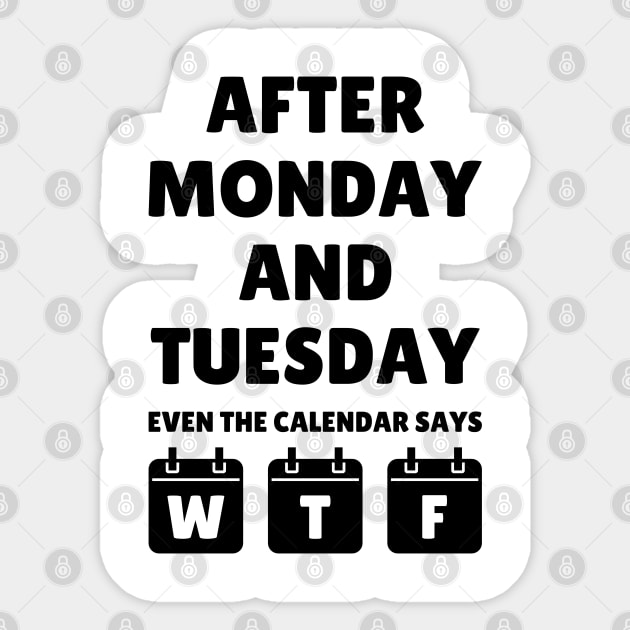 After Monday and Tuesday even the calendar says WTF Sticker by RIWA